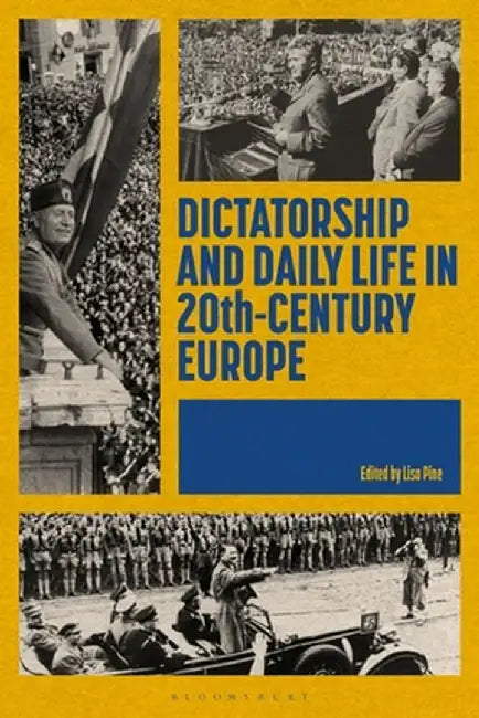 Dictatorship and Daily Life in 20th-Century Europe by Lisa Pine