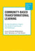 Community-Based Transformational Learning: An Interdisciplinary Inquiry Into Student Experiences and Challenges by Christian Winterbottom