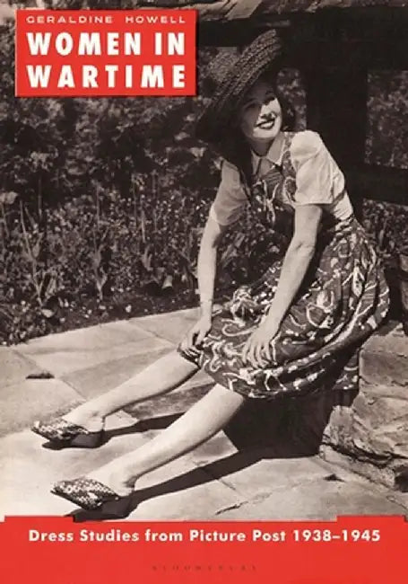 Women in Wartime: Dress Studies from Picture Post 1938-1945 by Geraldine Howell