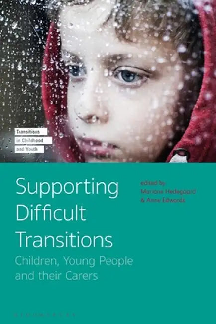 Supporting Difficult Transitions: Children, Young People and Their Carers by Mariane Hedegaard