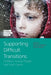 Supporting Difficult Transitions: Children, Young People and Their Carers by Mariane Hedegaard