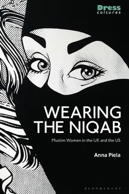 Wearing the Niqab: Muslim Women in the UK and the Us by Anna Piela
