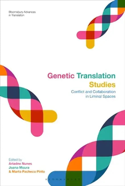Genetic Translation Studies: Conflict and Collaboration in Liminal Spaces by Ariadne Nunes