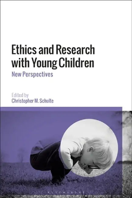 Ethics and Research with Young Children: New Perspectives by Christopher M. Schulte