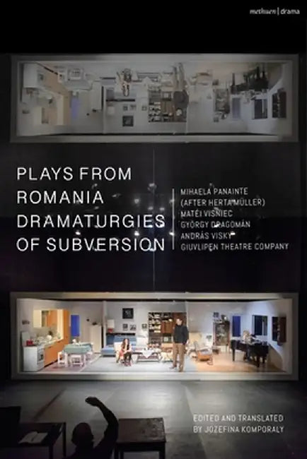 Plays from Romania: Dramaturgies of Subversion: Lowlands; The Spectator Sentenced to Death; The Passport; Stories of the Body (Artemisia, Eva, Lina, T by Mihaela Panainte