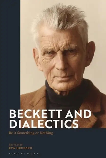 Beckett and Dialectics: Be It Something or Nothing by Eva Ruda