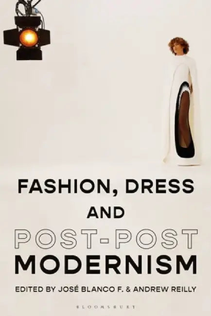 Fashion, Dress and Post-Postmodernism by José Blanco F