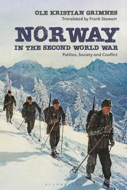 Norway in the Second World War: Politics, Society and Conflict by Ole Kristian Grimnes