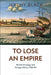 To Lose an Empire: British Strategy and Foreign Policy, 1758-90 by Jeremy Black