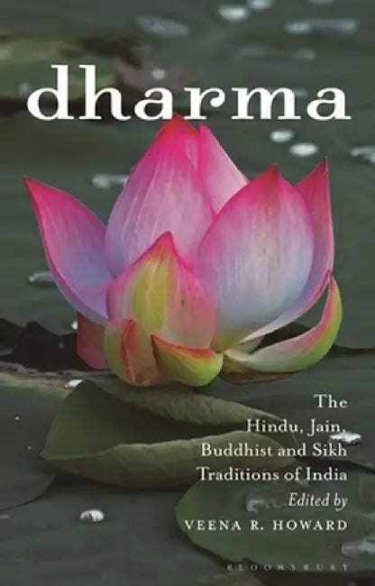 Dharma: The Hindu, Jain, Buddhist and Sikh Traditions of India by Veena R. Howard