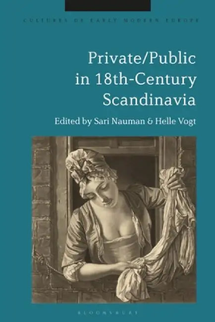 Private/Public in 18th-Century Scandinavia by Sari Nauman