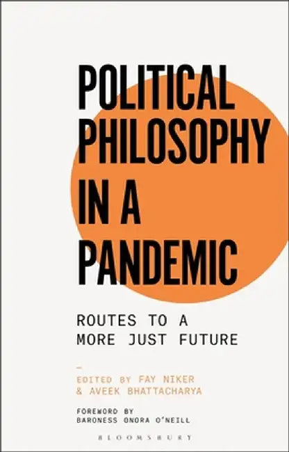 Political Philosophy in a Pandemic: Routes to a More Just Future by Fay Niker