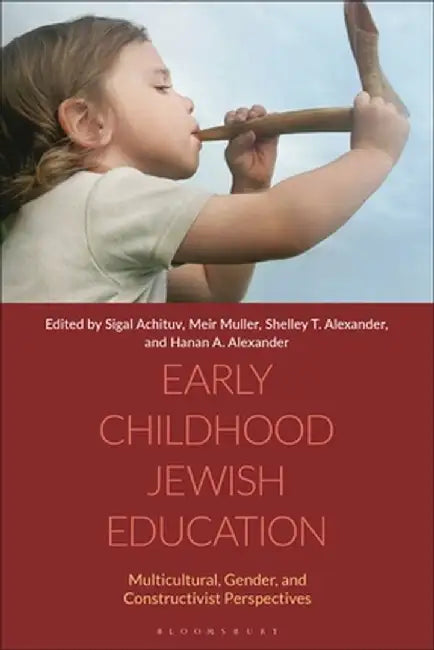 Early Childhood Jewish Education: Multicultural, Gender, and Constructivist Perspectives by Sigal Achituv