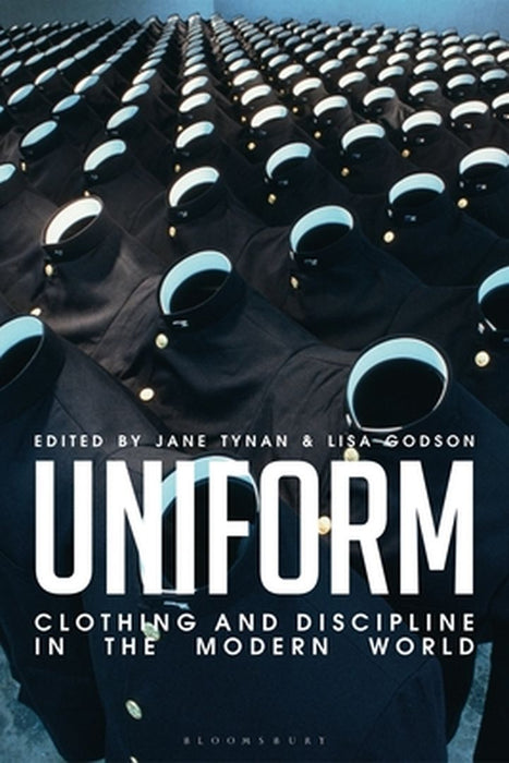 Uniform: Clothing and Discipline in the Modern World by Jane Tynan