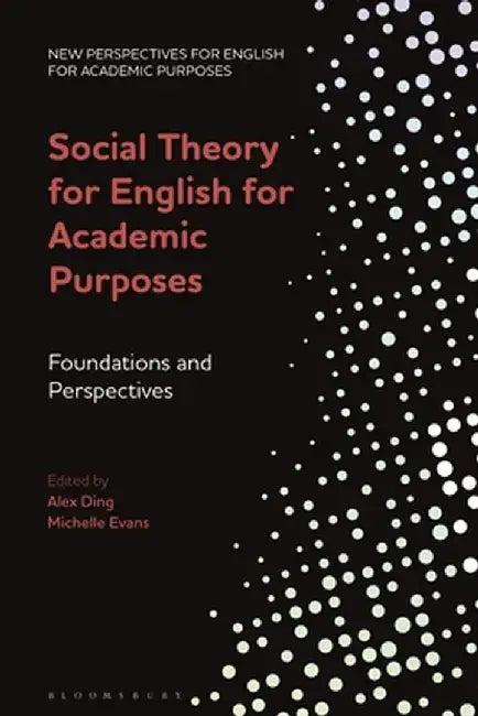 Social Theory for English for Academic Purposes: Foundations and Perspectives by Alex Ding