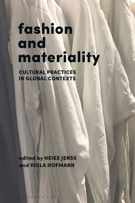 Fashion and Materiality: Cultural Practices in Global Contexts by Heike Jenss