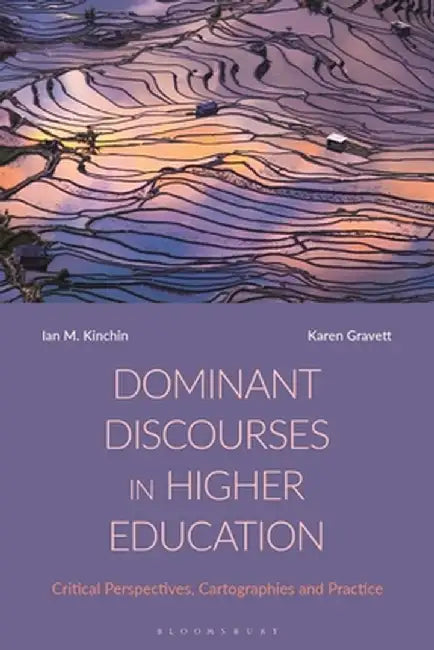 Dominant Discourses in Higher Education: Critical Perspectives, Cartographies and Practice by Ian M. Kinchin