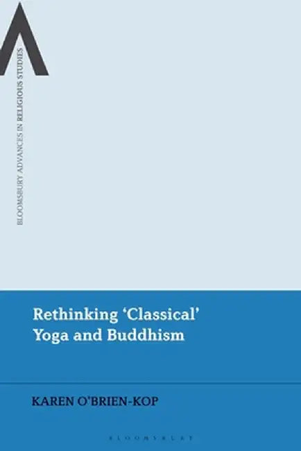 Rethinking 'classical' Yoga and Buddhism by Karen O'Brien-Kop