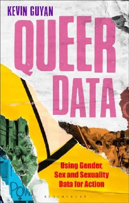 Queer Data: Using Gender, Sex and Sexuality Data for Action by Kevin Guyan