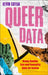 Queer Data: Using Gender, Sex and Sexuality Data for Action by Kevin Guyan