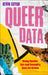 Queer Data: Using Gender, Sex and Sexuality Data for Action by Kevin Guyan