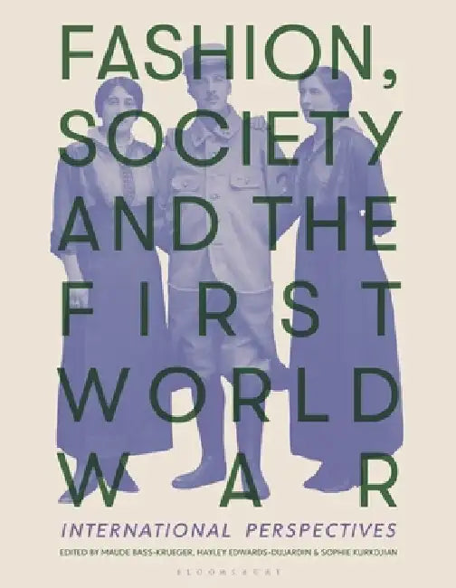 Fashion, Society, and the First World War: International Perspectives by Maude Bass-Krueger