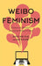 Weibo Feminism: Expression, Activism, and Social Media in China by Aviva Wei Xue