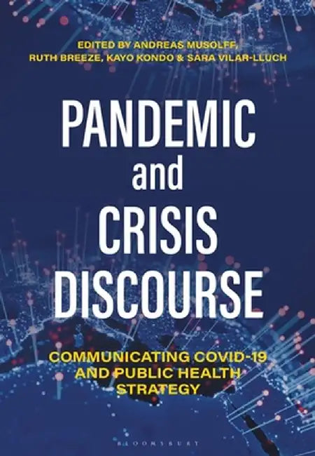 Pandemic and Crisis Discourse: Communicating Covid-19 and Public Health Strategy by Andreas Musolff