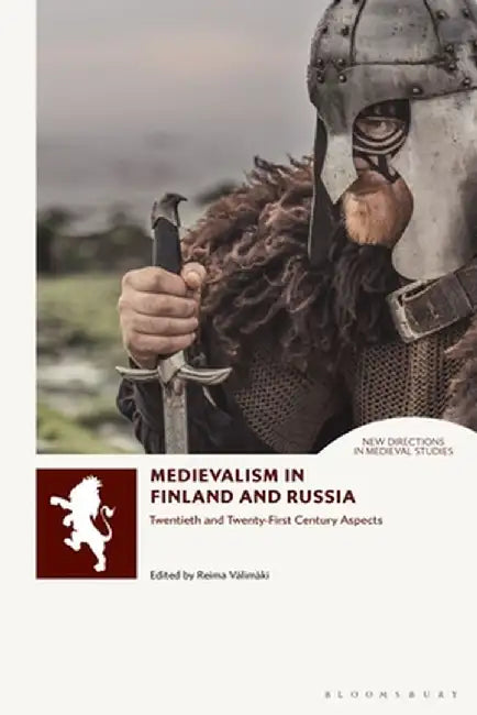 Medievalism in Finland and Russia: Twentieth- And Twenty-First Century Aspects by Reima Välimäki