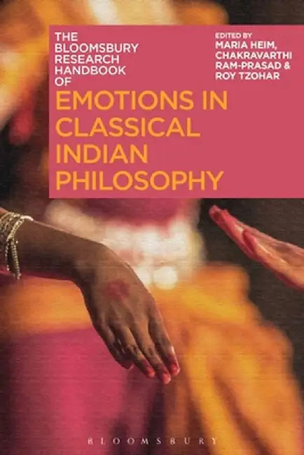 The Bloomsbury Research Handbook of Emotions in Classical Indian Philosophy by Maria Heim