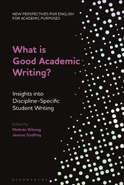 What Is Good Academic Writing?: Insights Into Discipline-Specific Student Writing by Alex Ding