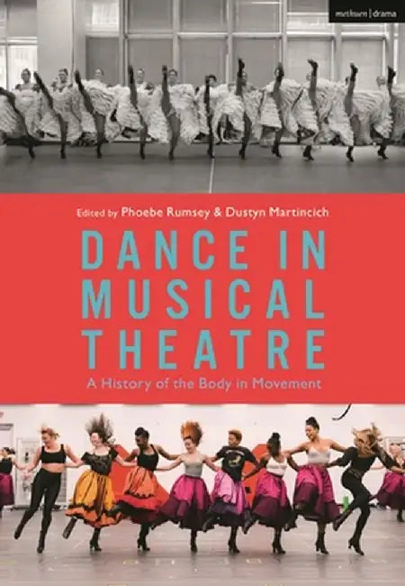 Dance in Musical Theatre: A History of the Body in Movement by Phoebe Rumsey
