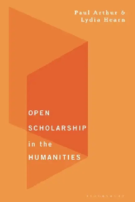 Open Scholarship in the Humanities by Paul Longley Arthur