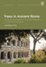 Trees in Ancient Rome: Growing an Empire in the Late Republic and Early Principate by Andrew Fox