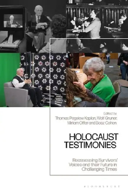 Holocaust Testimonies: Reassessing Survivors' Voices and Their Future in Challenging Times by Boaz Cohen