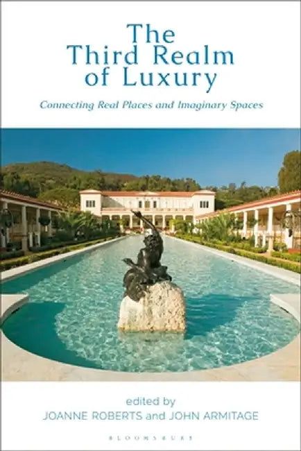 The Third Realm of Luxury: Connecting Real Places and Imaginary Spaces by Joanne Roberts