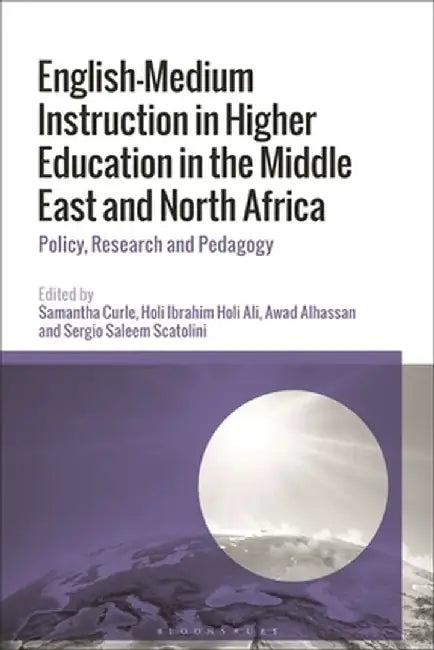 English-Medium Instruction in Higher Education in the Middle East and North Africa: Policy, Research and Pedagogy by Samantha Curle