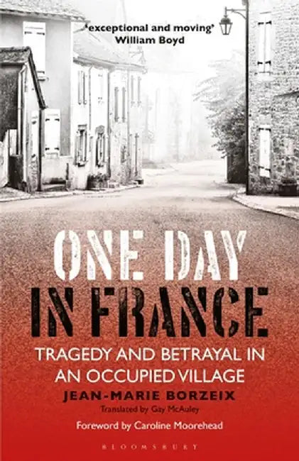 One Day in France: Tragedy and Betrayal in an Occupied Village by Jean-Marie Borzeix