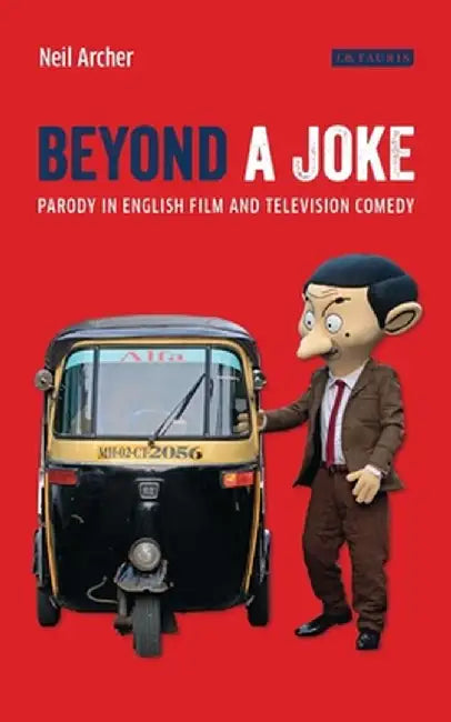 Beyond a Joke: Parody in English Film and Television Comedy by Neil Archer