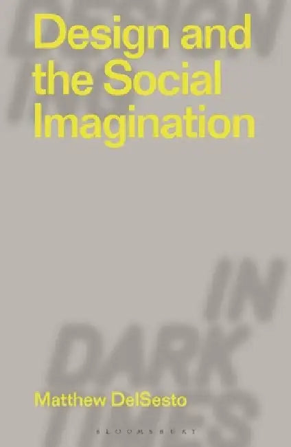 Design and the Social Imagination by Matthew Delsesto