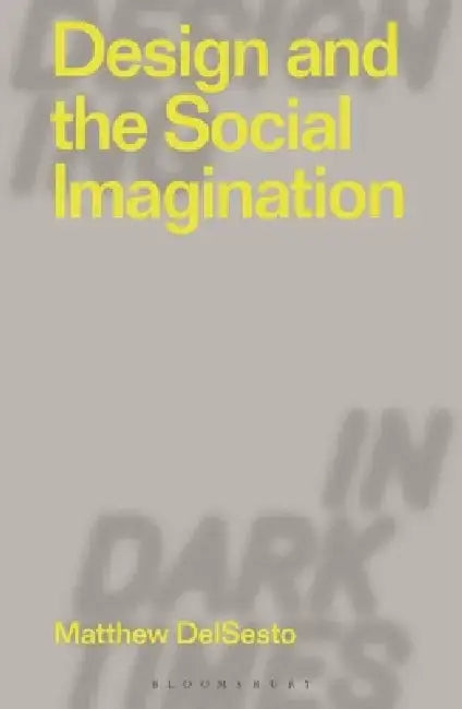Design and the Social Imagination by Matthew Delsesto