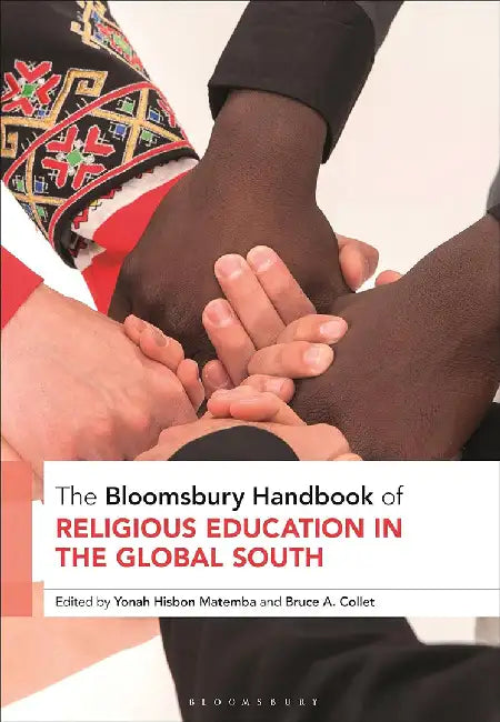 The Bloomsbury Handbook of Religious Education in the Global South by Yonah Hisbon Matemba, Bruce A. Collet