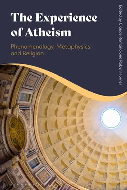 The Experience of Atheism: Phenomenology, Metaphysics and Religion by Claude Romano