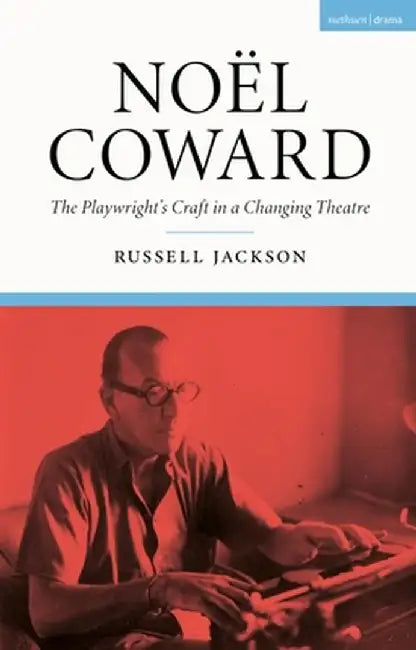 Noël Coward: The Playwright's Craft in a Changing Theatre by Russell Jackson