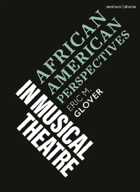African-American Perspectives in Musical Theatre by Eric M. Glover