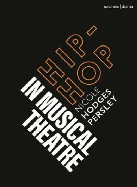 Hip-Hop in Musical Theatre by Nicole Hodges Persley