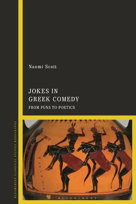 Jokes in Greek Comedy: From Puns to Poetics by Naomi Scott