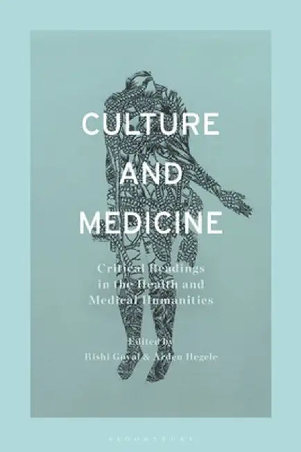 Culture and Medicine: Critical Readings in the Health and Medical Humanities by Rishi Goyal