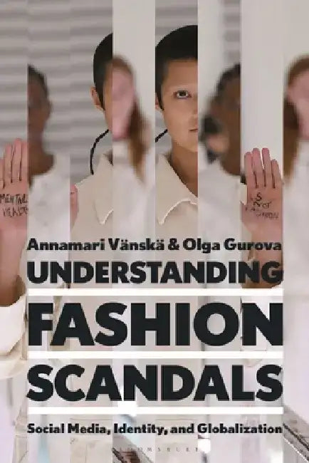Understanding Fashion Scandals by Annamari Vänskä