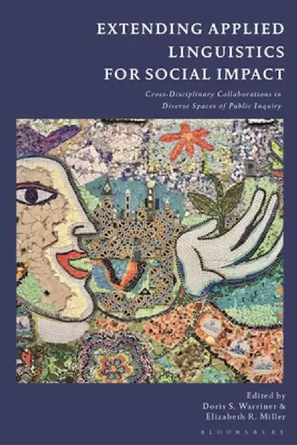 Extending Applied Linguistics for Social Impact: Cross-Disciplinary Collaborations in Diverse Spaces of Public Inquiry by Doris S. Warriner